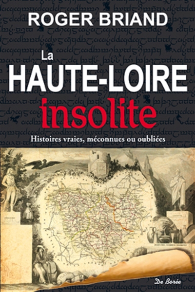 La Haute-Loire insolite : histoires vraies, méconnues ou oubliées