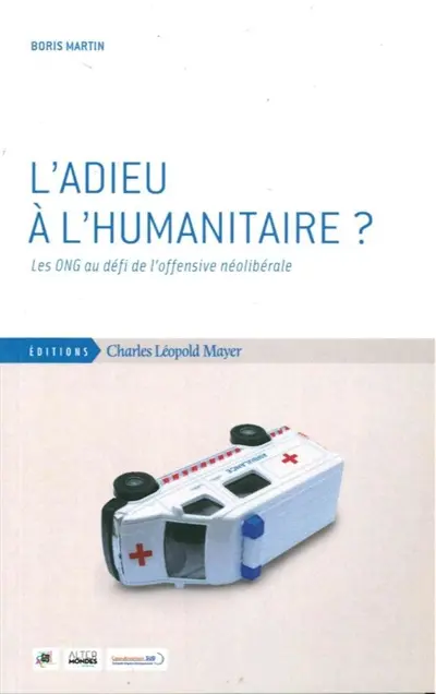 L'adieu à l'humanitaire ? : les ONG au défi de l'offensive néolibérale