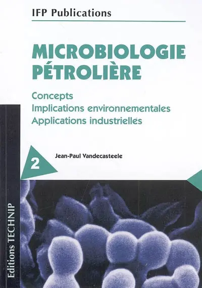 Microbiologie pétrolière : concepts, implications environnementales, applications industrielles