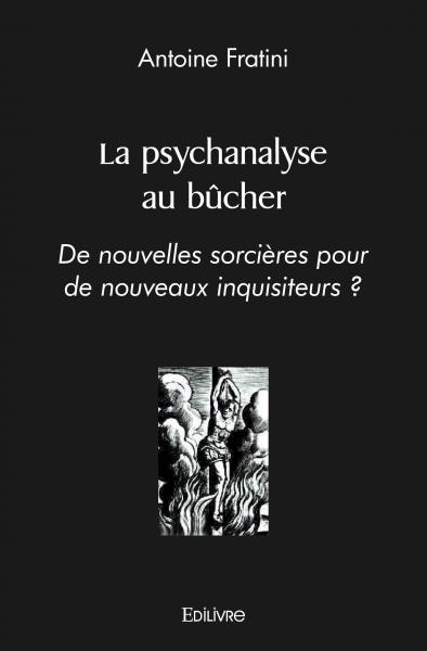 La psychanalyse au bûcher : De nouvelles sorcières pour de nouveaux inquisiteurs ?