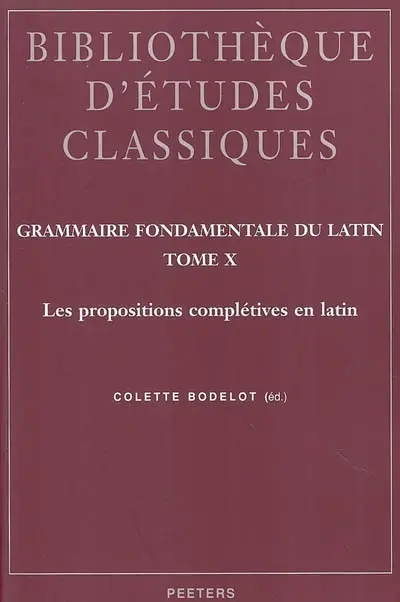 Grammaire fondamentale du latin. Vol. 10. Les propositions complétives en latin