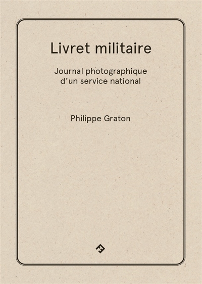 Livret militaire : journal photographique d'un service national : contingent 1980-12, 8e régiment d'infanterie, Noyon, Oise, France