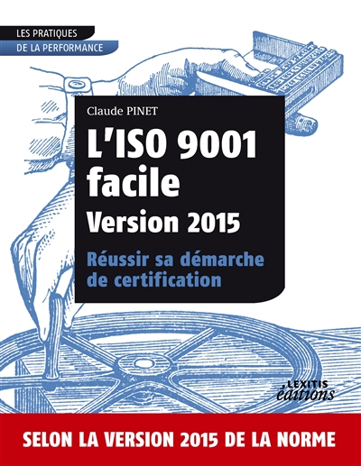 L’ISO 9001 facile Version 2015 Réussir sa démarche de certification