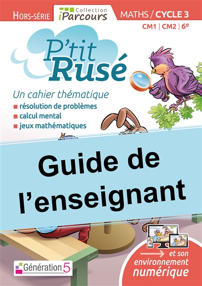 Maths Cycle 3 Cm1-cm2-6e P'tit Rusé Iparcours: Guide de l'enseignant