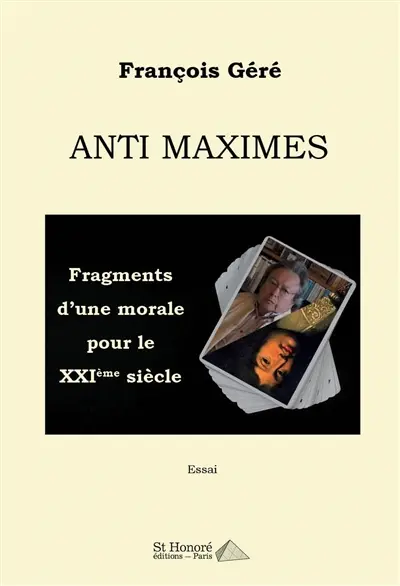 Anti maximes : fragments d'une morale pour le XXIe siècle : essai