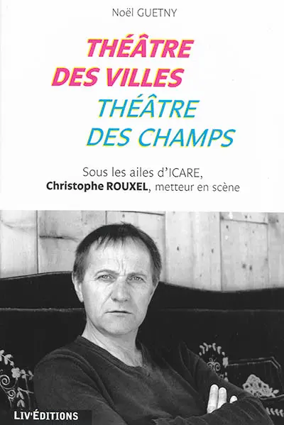 Théâtre des villes, théâtre des champs : sous les ailes d'Icare, Christophe Rouxel, metteur en scène