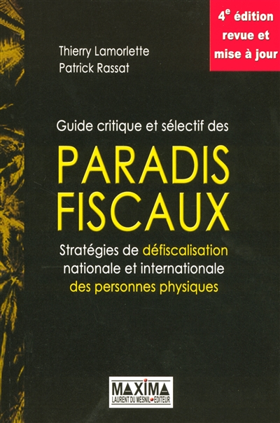 Guide critique et sélectif des paradis fiscaux : stratégies de défiscalisation nationale et internationale des personnes physiques