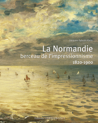 La Normandie, berceau de l'impressionnisme : 1820-1900