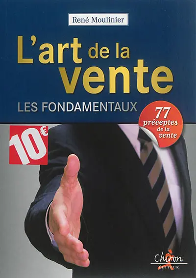 L'art de la vente : les fondamentaux : 77 préceptes de la vente
