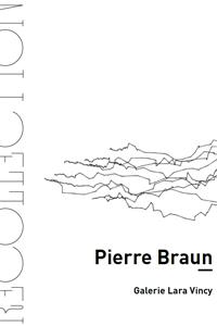 Pierre Braun, Recollection : exposition, Paris, Galerie Lara Vincy, du 16 mai au 28 juin 2014