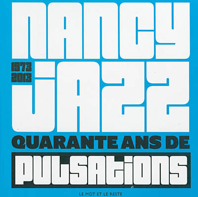 Nancy jazz, 1973-2013 : quarante ans de pulsations
