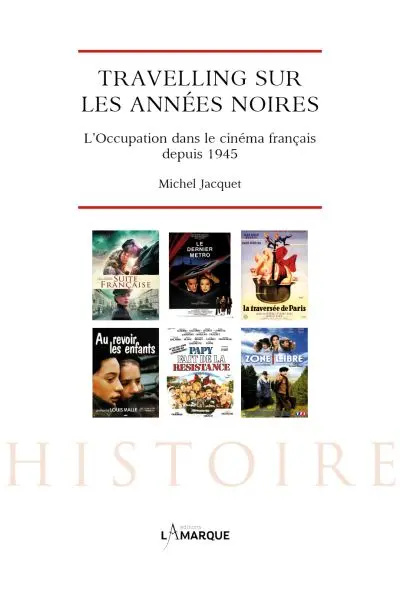 Travelling sur les années noires : l'Occupation dans le cinéma français depuis 1945