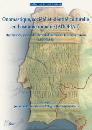 Onomastique, société et identité culturelle en Lusitanie romaine (Adopia I). Onomastica, sociedad e identidad cultural en Lusitania romana (Adopia I)