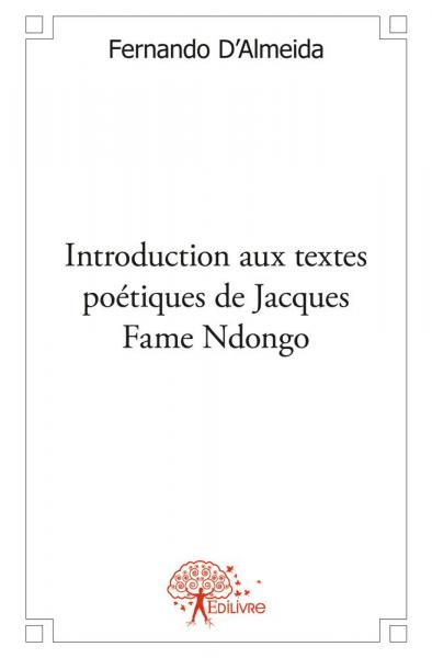 Introduction aux textes poétiques de jacques fame ndongo : Essai littéraire