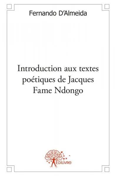 Introduction aux textes poétiques de jacques fame ndongo : Essai littéraire