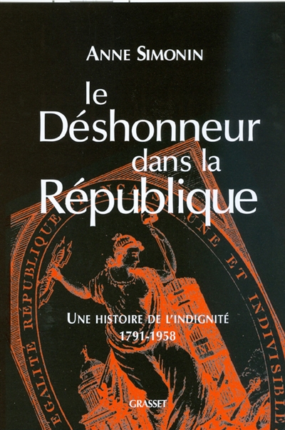 Le déshonneur dans la République : une histoire de l'indignité, 1791-1958