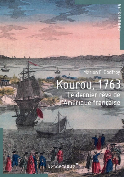 Kourou, 1763 : le dernier rêve de l'Amérique française