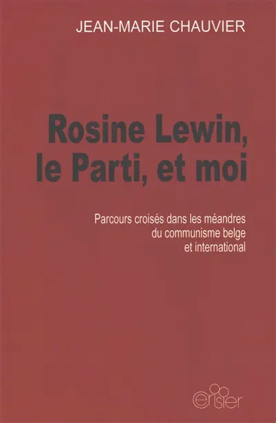 Rosine Lewin, le Parti et moi : parcours croisés dans les méandres du communisme belge et international