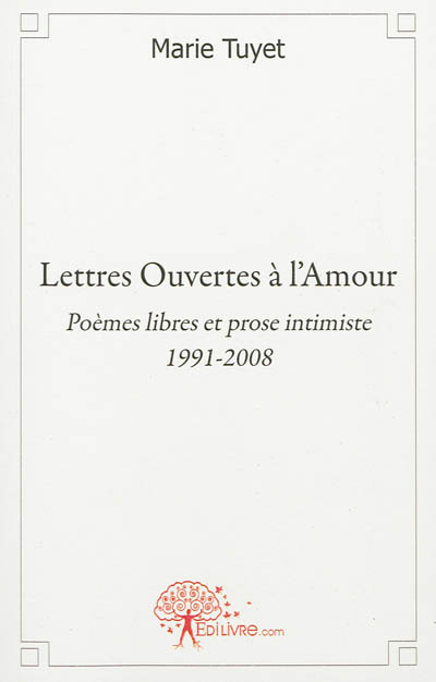 Lettres ouvertes à l'amour : poèmes libres et prose intimiste, 1991-2008