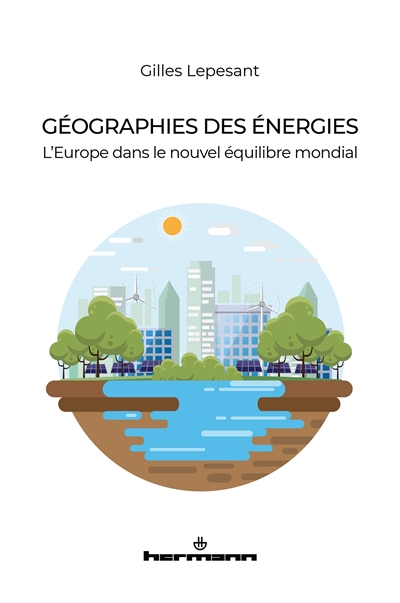 Géographies des énergies : l'Europe dans le nouvel équilibre mondial