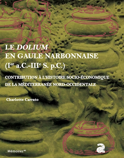 Le dolium en Gaule Narbonnaise, Ier a.C.-IIIe s. p.C. : contribution à l'histoire socio-économique de la Méditerranée nord-occidentale