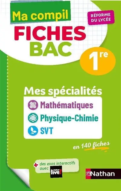 Ma compil fiches bac 1re : mes spécialités mathématiques, physique chimie, SVT en 140 fiches : réforme du lycée