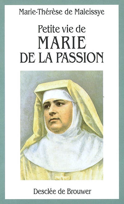 Petite vie de Marie de la Passion (Hélène de Chappotin) : fondatrice des Franciscaines missionnnaires de Marie