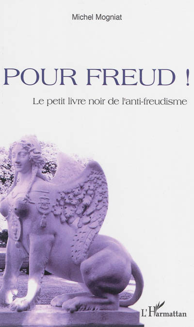 Pour Freud ! : le petit livre noir de l'anti-freudisme