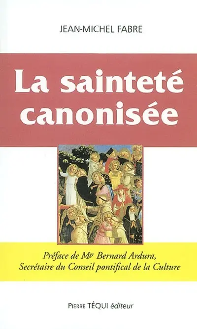 La sainteté canonisée : principes et conditions essentielles d'une procédure particulière
