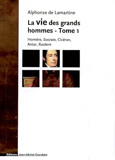 La vie des grands hommes. Vol. 1. Homère, Socrate, Cicéron, Antar, Rustem