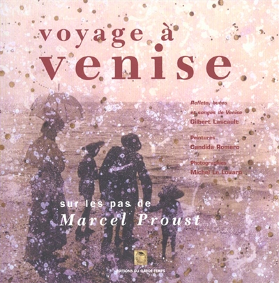 Voyage à Venise sur les pas de Marcel Proust : Du côté de chez Swann (extrait), La fugitive (extrait)