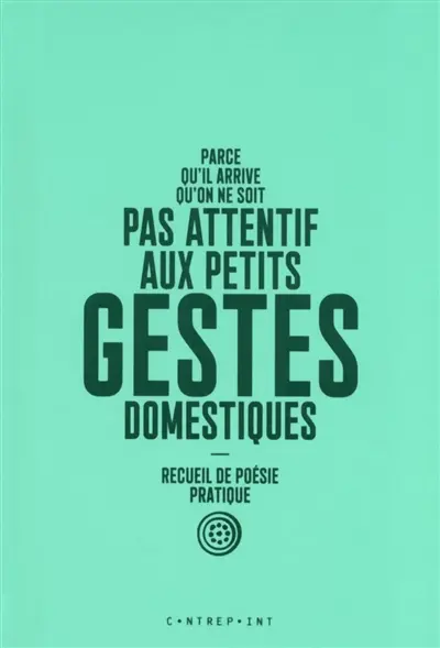 Parce qu'il arrive qu'on ne soit pas attentif aux petits gestes domestiques : recueil de poésie pratique