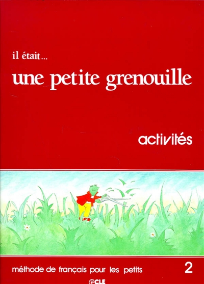 Il Etait... Une Petite Grenouille 2 - Methode de FranÇais Pour Les Petits - Activites