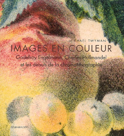 Images en couleur : Godefroy Engelmann, Charles Hullmandel et les débuts de la chromolithographie