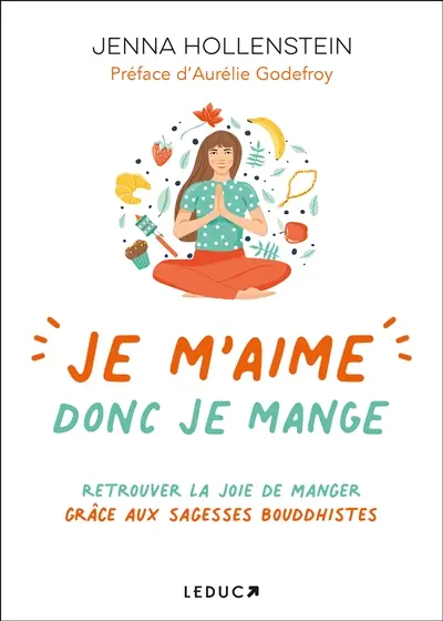 Je m'aime donc je mange : retrouver la joie de manger grâce aux sagesses bouddhistes