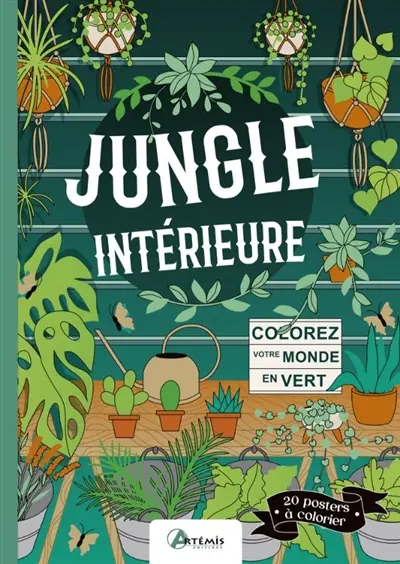 Jungle intérieure : coloriez votre monde en vert : 20 posters à colorier