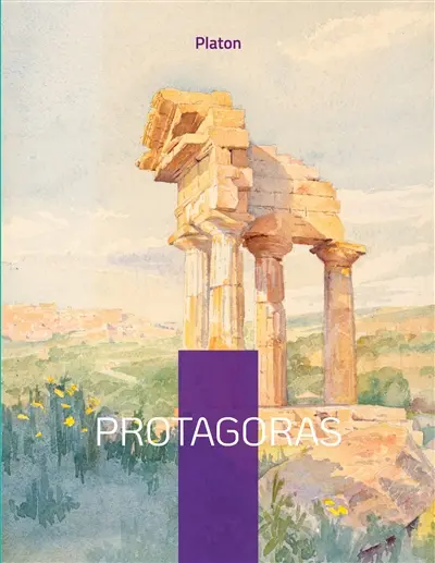 Protagoras : Dialogue sur la vertu et l'excellence