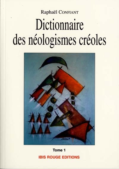 Dictionnaire des néologismes créoles. Vol. 1