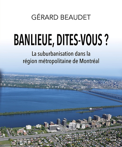 Banlieue, dites-vous ? : La suburbanisation dans la région métropolitaine de Montréal