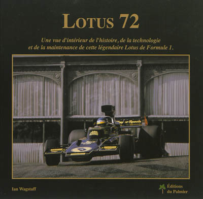 Lotus 72 : une vue d'intérieur de l'histoire, de la technologie et de la maintenance de cette légendaire Lotus de formule 1
