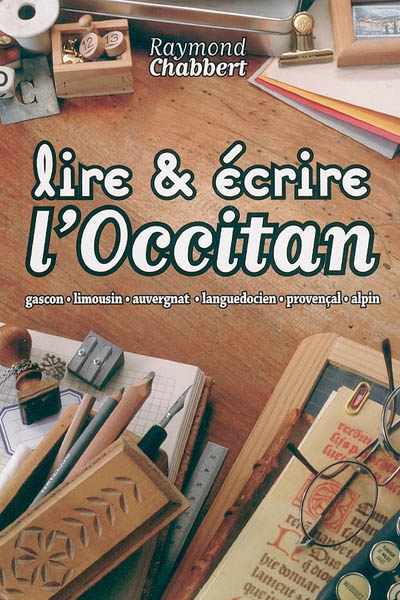 Lire & écrire l'occitan : gascon, limousin, auvergnat, languedocien, provençal, alpin