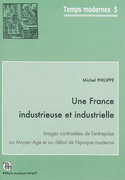 Une France industrieuse et industrielle : images contrastées de l'entreprise au Moyen Age et au début de l'époque moderne