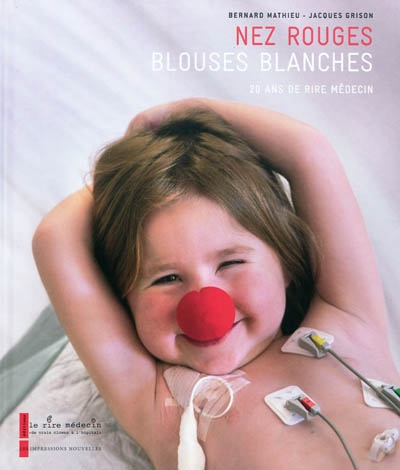 Nez rouges, blouses blanches : 20 ans de Rire Médecin