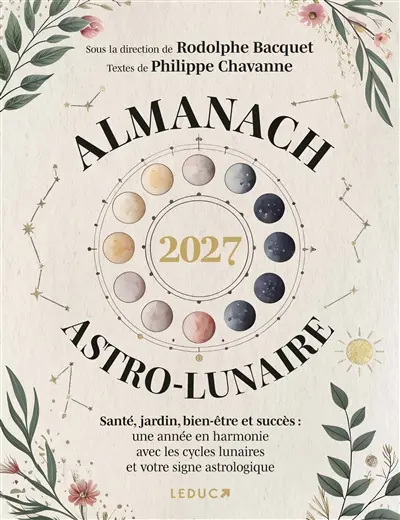Almanach astro-lunaire 2027 : santé, jardin, amour et fortune : une année en harmonie avec les cycles lunaires et votre signe astrologique