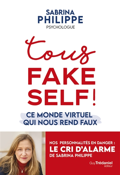 Tous fake self ! : ce monde virtuel qui nous rend faux