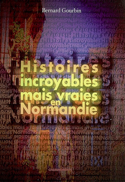 Histoires incroyables mais vraies en Normandie