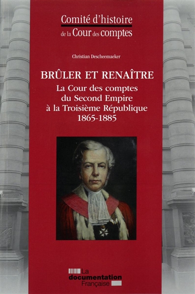 Brûler et renaître : la Cour des comptes du second Empire à la troisième République : 1865-1885
