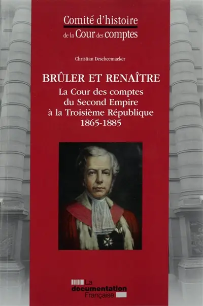 Brûler et renaître : la Cour des comptes du second Empire à la troisième République : 1865-1885
