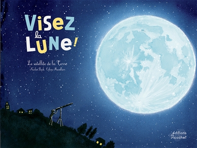 Visez la Lune ! : le...