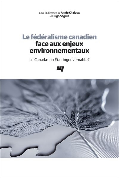 Le fédéralisme canadien face aux enjeux environnementaux : le Canada : un Etat ingouvernable ?